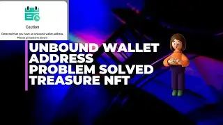 Cautious Issue in Treasure NFT | Defected that you have unbound wallet address Please proceed it