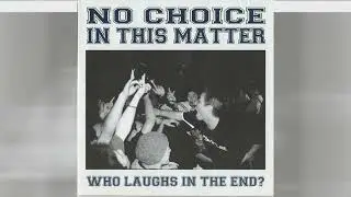 No Choice In This Matter : Who Laughs In The End? (2002) - FULL ALBUM