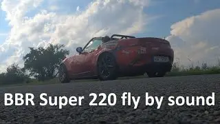 Mazda MX-5 ND BBR Super 220 fly by sound