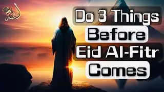 You Must Do 3 Things On EID AL-FITR Day!