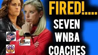 Seven WNBA Coaches Have Been FIRED!.. What's Going On Here?
