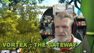 Vortex - The Gateway : The Natives Aren't Natives, Nor Are They Friendly #2