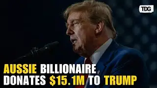 Aussie Billionaire Linked to Trump&rsquo;s Alleged Nuke Secrets Donates $15.1 Million to Back Prez-Elect
