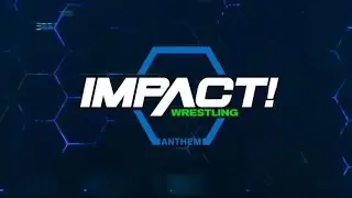 IMPACT WRESTLING The Anthem Era