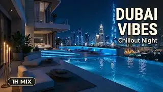 Dubai Vibes - After Midnight Lounge - Luxury Chillout - Modern Lounge Night Flow 🎶 Mix 2026