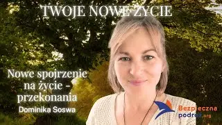 Dominika Soswa - Nowe spojrzenie na życie - przekonania