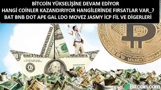 BİTCOİN Y&Uuml;KSELİŞİNE DEVAM EDİYOR. BAT BNB DOT APE GAL LDO MOVEZ JASMY İCP FİL VE DİGER ALTCOİNLER