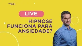 LIVE | Hipnose funciona para Ansiedade?