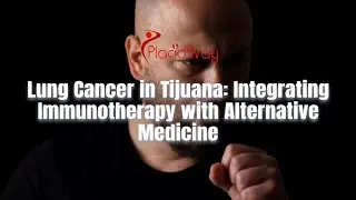 Lung Cancer in Tijuana: Integrating Immunotherapy with Alternative Medicine