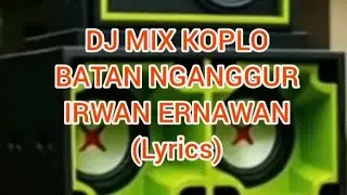 Batan Nganggur (Irwan Ernawan) Dj Mix Koplo (Lyrics)
