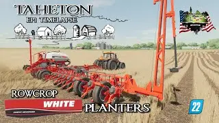 TAHETON EP1 TIMELAPSE | ROWCROP WHITE PLANTERS | FS22 | FARMING SIMULATOR 22