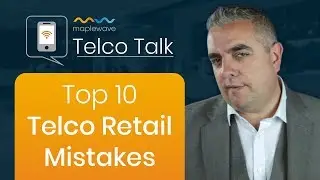 Top 10 Telco Retail Mistakes - Ep 4 Telco Talk - Will Gibson