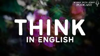 English Podcast for Fluency | Ep.005 | Think in English Now