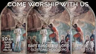 The Old Stone Church Jan11 Rev Stephen Adams, Sen Pastor, Baptism of the Lord