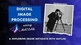 6. 🔍 Exploring Image Metadata with MATLAB | Digital Image Processing Tutorial