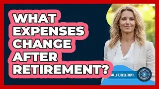 What Expenses Change After Retirement?