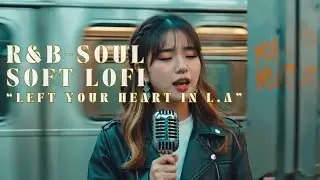 Left Your Heart in L.A. | Emotional Lo-fi R&B About Running from Love
