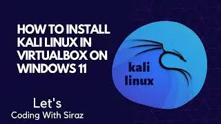 How to Install Kali Linux in VirtualBox on Windows 11