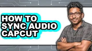 How to Sync Audio Capcut - Easy Guide