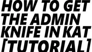How to get the admin knife in KAT | T.A.H GAMING