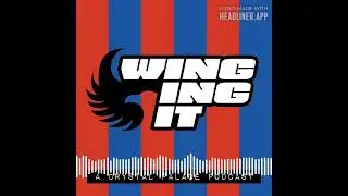 Winging It CPFC Podcast | Ep 101 | One Step Forward, Two Steps Backward