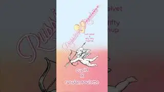 cupid X russian roulette mashup