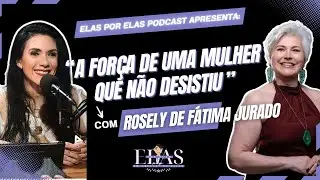 Rosely de F&aacute;tima - Podcast Elas por elas #178