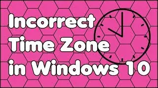 How to Fix an Incorrect Time Zone in Windows 10