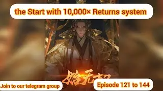 The Start with 10,000× Returns system 121 to 144