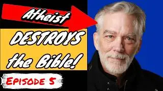 Christianity's Shame 5 - Atheist DESTROYS the Bible