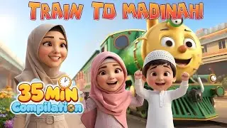 35 Min Compilation | Choo Choo Train To Madina | Chidiya Boli Chu Chu | Kindness In Sunnah & More