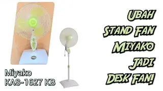Ubah Kipas Angin Miyako KAS-1627 KB Menjadi Desk Fan!