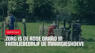 Zorg is rode draad in familiebedrijf De Maargieshoeve
