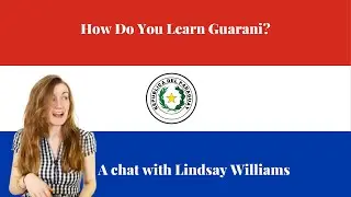 How Do You Learn Guarani? - A Chat With @LindsayDowLanguages​