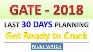 GATE 2018 || LAST 30 DAYS PLANNING || Tips for last time Study - Must Watch