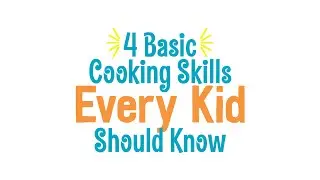 4 Cooking Skills Every Kid Should Know - Basic Cooking Skills for Kids