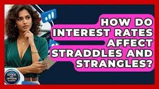 How Do Interest Rates Affect Straddles And Strangles? - Stock and Options Playbook