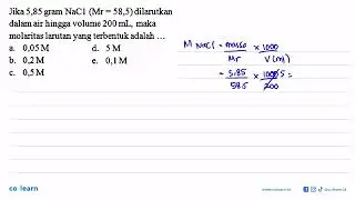Jika 5,85 gram NaCl (Mr = 58,5) dilarutkan dalam air hingga volume 200 mL, maka molaritas larutan...