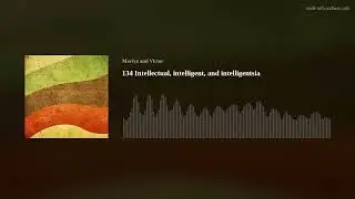 134 Intellectual, intelligent, and intelligentsia &mdash; Intermediate and Advanced Russian
