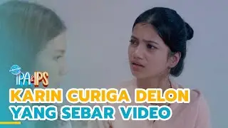 KARIN CURIGA DELON YANG SEBAR VIDEO | IPA & IPS