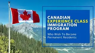 Canadian Experience Class Explained - Everything You Need To Know About This Immigration Program