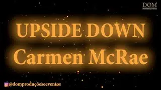 Samba-Okê - Carmen McRae - Upside Down (Flor de Lis) - Karaokê