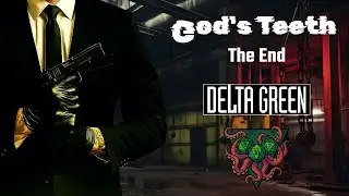 # 11 C30W Delta Green - God's Teeth - The End
