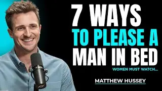 7 Ways To Please A Man In Bed | Matthew Hussey
