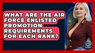 What Are The Air Force Enlisted Promotion Requirements For Each Rank? - Sky Command Brotherhood