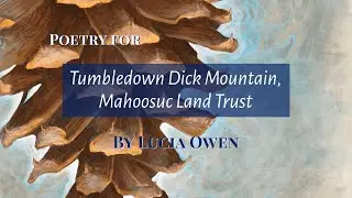 Writing the Land: Lucia Owen reads two poems for the Mahoosuc Land Trust