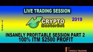 Crypto Master Bot LIVE TRADING Session~Insanely Profitable Session ~ 100% ITM ~ $2500 Profit ~ 2019