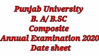 B. A/ B.SC Composite Annual Examination 2020 Date sheet