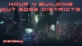 Hour 4 in Dystopika touching up an edge district – Exploring the Neon Dystopia & Learning the Basics