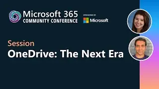 OneDrive: The Next Era | Microsoft 365 Community Conference 2025